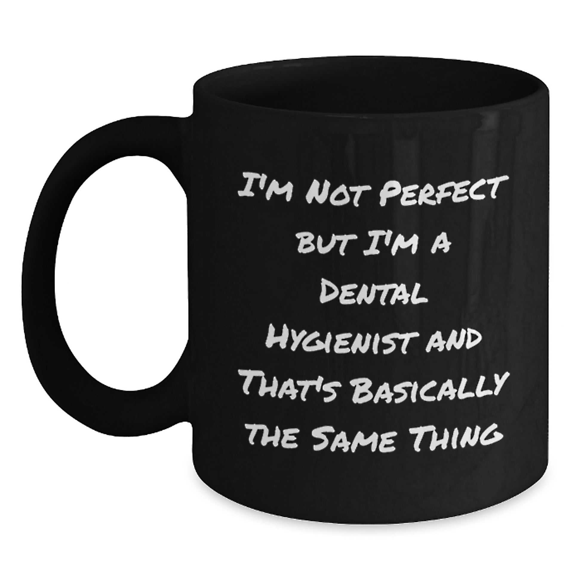 Funny Dental Hygienist Gifts for Men Friends Coworkers - 'I'm Not Perfect But I'm A Dental Hygienist And That's Basically The Same Thing' Black Coffee Mug - Main