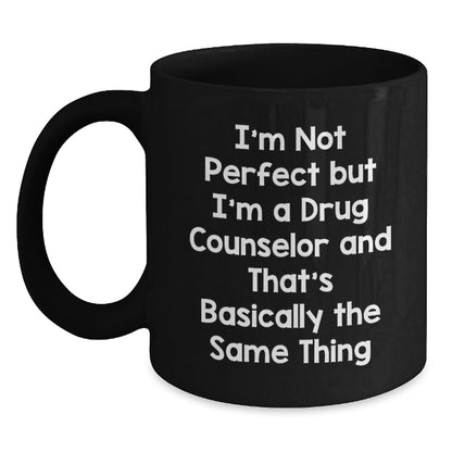 Funny Drug Counselor Gifts from Friends for Graduation Unique Mugs, I'm Not Perfect But I'm A Drug Counselor And That's Basically The Same Thing, Black Coffee Mug - Main