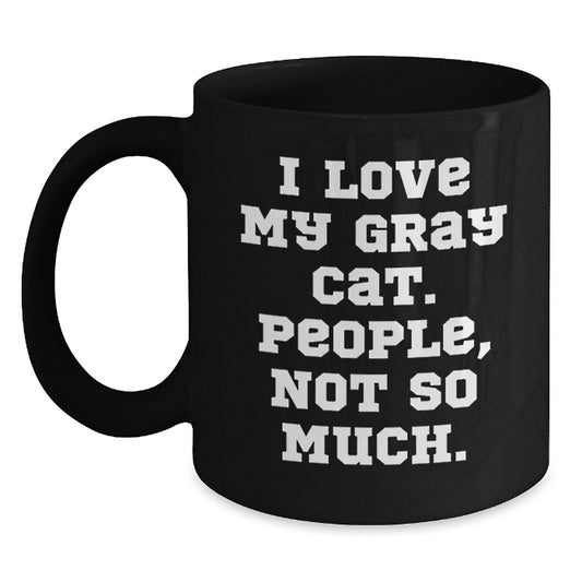Funny Gray Cat Gifts for Men and Women, Black Coffee Mug Perfect for Birthday, Gifts from Friends to Family with I Love My Gray Cat People Not So Much Quote - Main