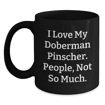 Funny Doberman Pinscher Dog Gifts from Friends for Birthday Unique Gifts with I Love My Doberman Pinscher. People, Not So Much. Quote Black Coffee Mug for Men or Women - Main