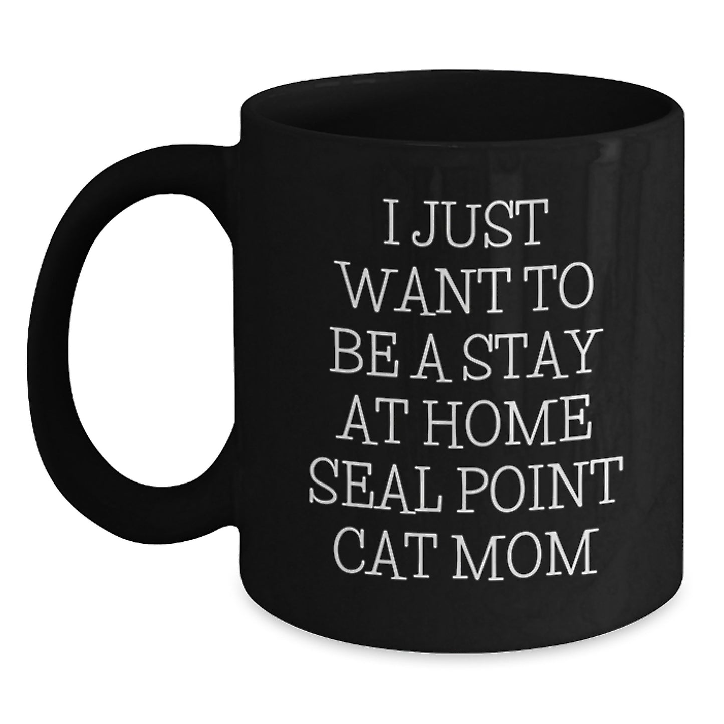 Funny Seal Point Cat Gifts for Cat Mom from Family - I Just Want To Be A Stay At Home Seal Point Cat Mom Graduation Unique Gifts for Her - Main