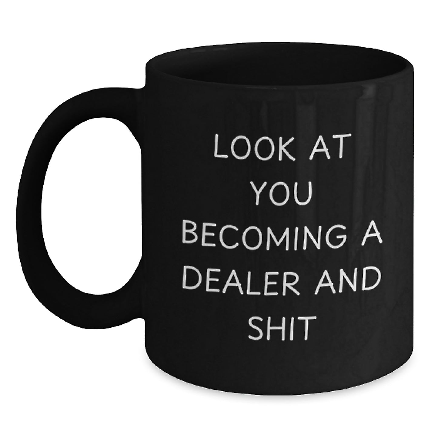 Funny Dealer Gifts from Friends for Men Black Coffee Mug Look At You Becoming A Dealer And Shit - Main