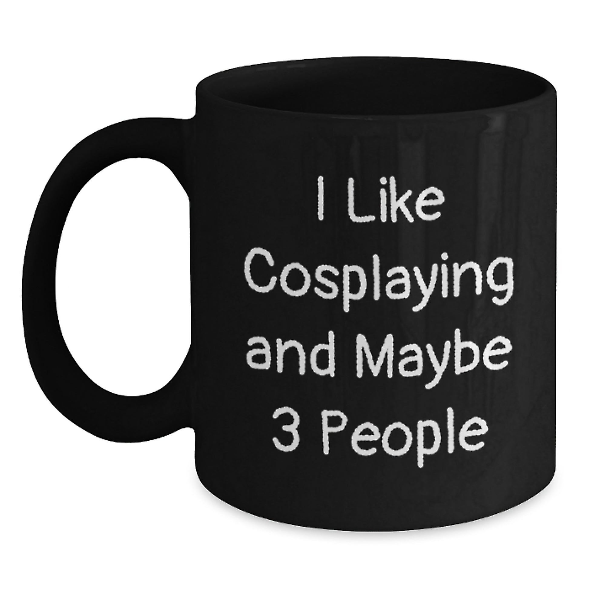 Funny Cosplaying Gifts for Men from Friends on Birthday - I Like Cosplaying And Maybe 3 People Quote Black Coffee Mug - Main