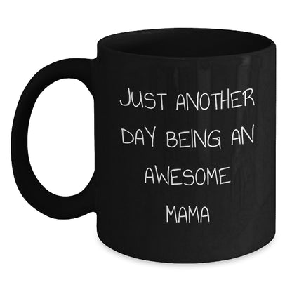 Funny Mama Birthday Unique Gifts from Friends to Awesome Mama - Just Another Day Being An Awesome Mama Quote on Black Coffee Mug, 11oz or 15oz, Microwave and Dishwasher Safe - Main
