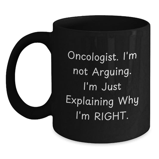 Funny Oncologist Gifts from Men to Oncologist Friends, Black Coffee Mug, Christmas Unique Gifts, I'm Not Arguing. I'm Just Explaining Why I'm Right. - Main