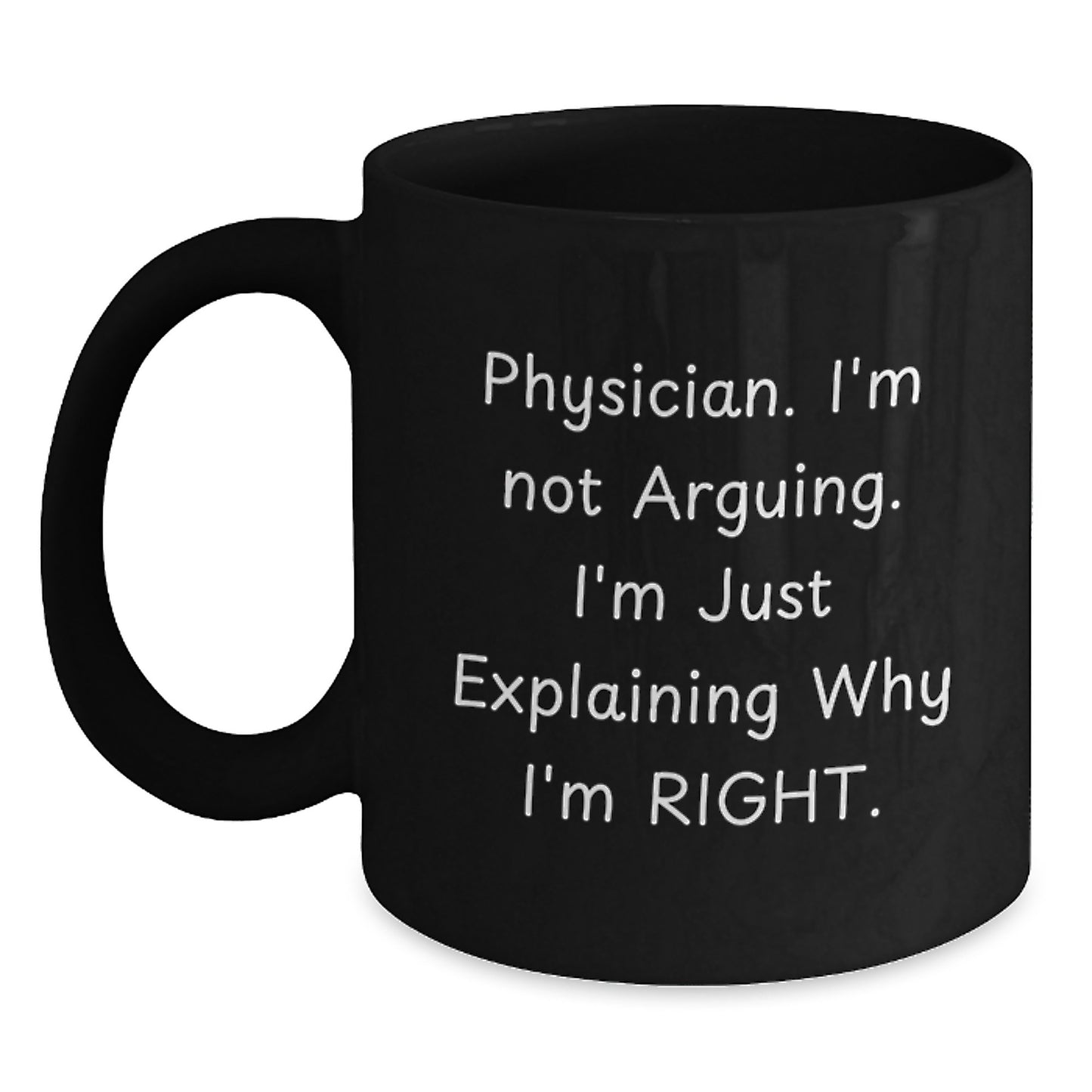Funny Gifts from Physician Friends, Black Coffee Mug Perfect for Physician Men, Christmas Unique Mugs with 'I'm Not Arguing. I'm Just Explaining Why I'm Right.' - Main