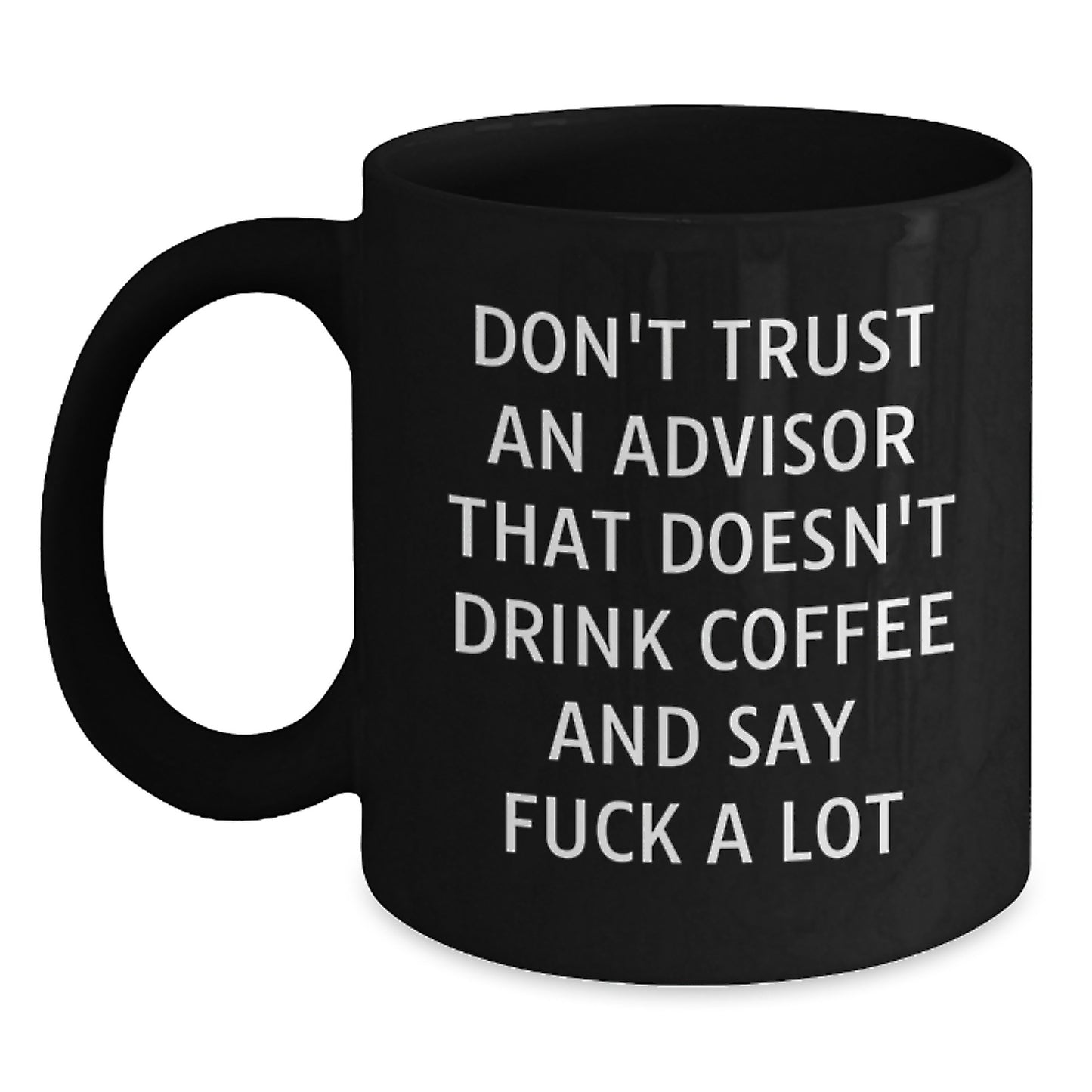 Funny Gift for Advisors, Don't Trust An Advisor That Doesn't Drink Coffee, Black Coffee Mug for Christmas Unique Gifts from Friends - Main