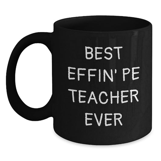 Funny PE Teacher Gifts for Her, Black Coffee Mug, 'Best Effin' Pe Teacher Ever' Quote, Unique Mother's Day Unique Gifts from Friends - Main