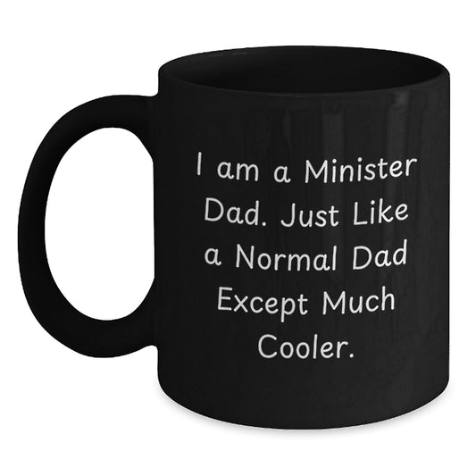 Funny Minister Dad Gifts, Black Coffee Mug, Unique Graduation Unique Gifts from Men to Minister, I Am A Minister Dad - Main