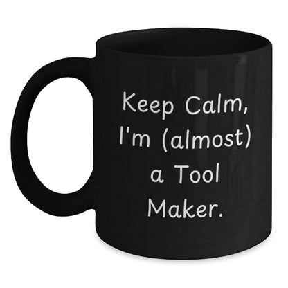 Witty Gift for Friends - Keep Calm, I'm (Almost) A Tool Maker Novelty - Main