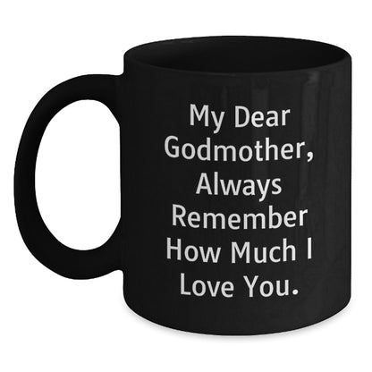 Funny Godmother Gifts from Family, Black Coffee Mug, My Dear Godmother Always Remember How Much I Love You. - Main