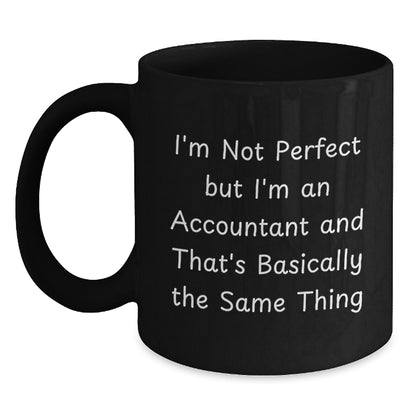 Funny Accountant Gifts from Friends, Black Coffee Mug, Perfect for Accountants, 'I'm Not Perfect But I'm An Accountant And That's Basically The Same Thing' Christmas Unique Gifts - Main