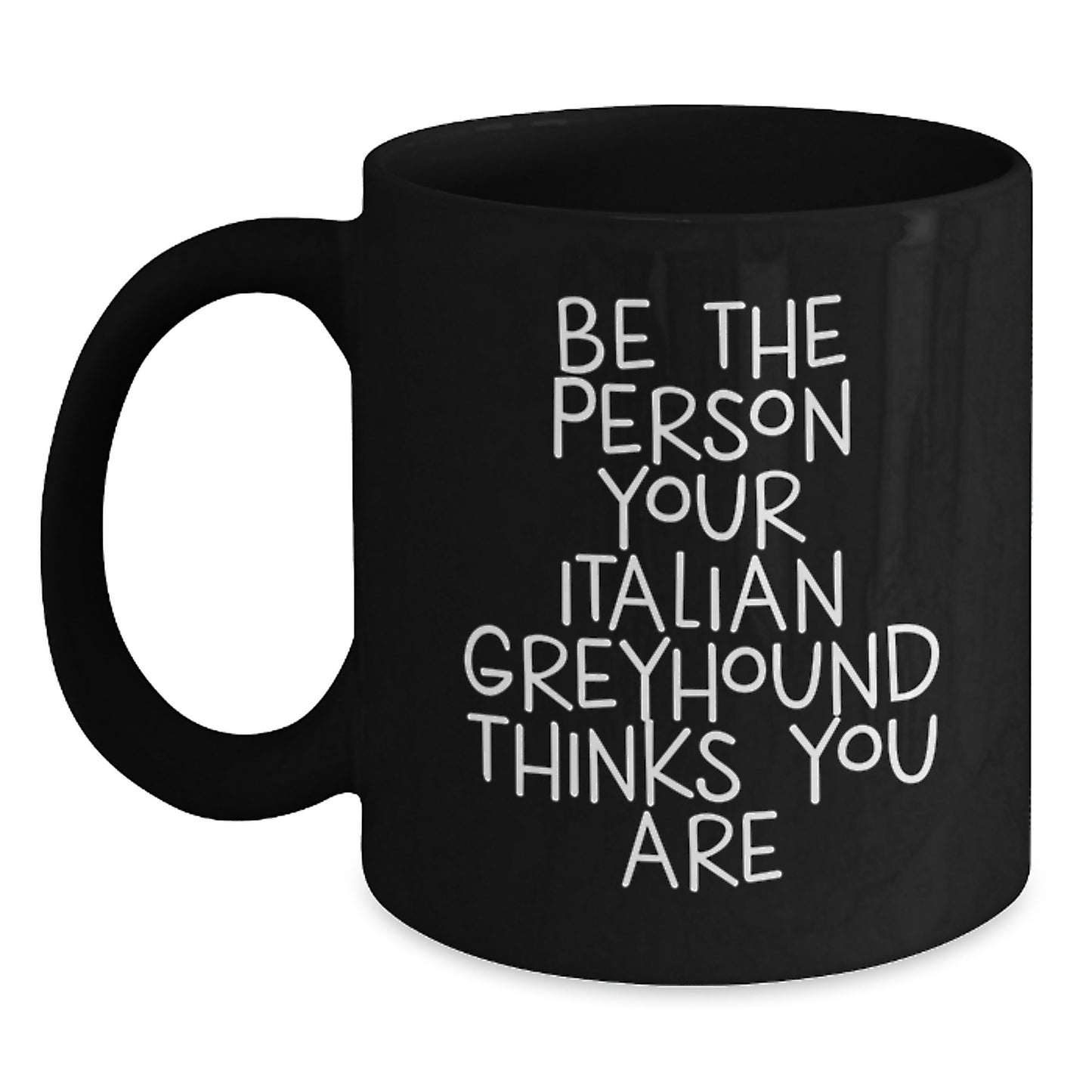 Funny Italian Greyhound Dog Gifts for Men, Italian Greyhound Dog Lover Birthday Unique Gifts from Friends, Black Coffee Mug with Be The Person Your Italian Greyhound Thinks You Are - Main