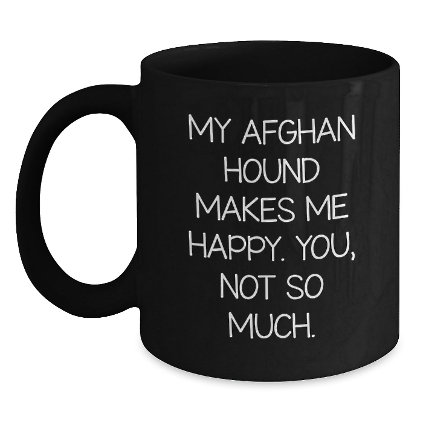 Afghan Hound Dog Lovers Funny Birthday Unique Gifts from Friends to Family - Black Coffee Mug, 'My Afghan Hound Makes Me Happy. You, Not So Much.' - Main