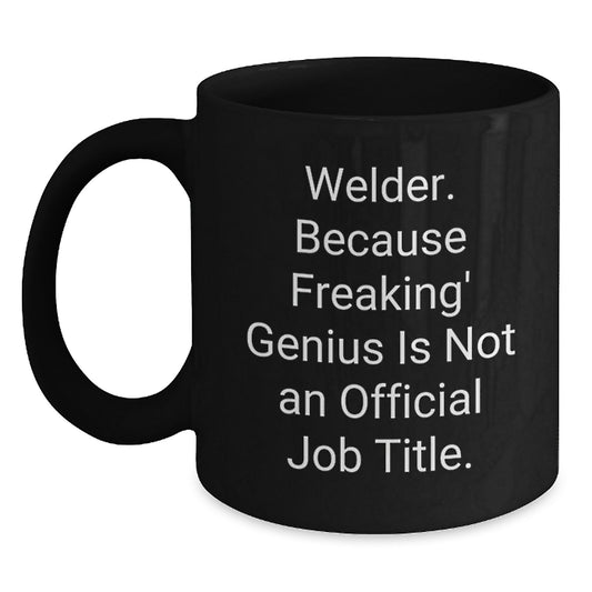 Welder Gifts Unique, Funny 'Welder. Because Freaking' genius Is Not An Official Job Title.' Black Coffee Mug for Men, Coworkers, Friends, Gifts from Family, Graduation Celebrations - Main