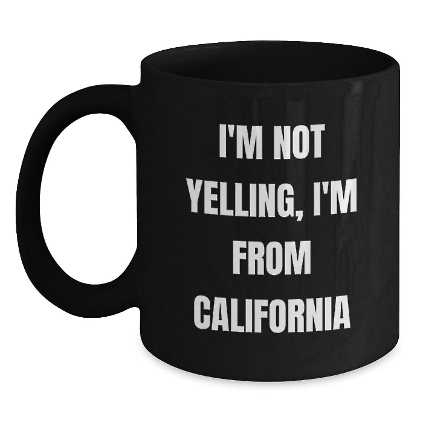 Funny California Gifts from Friends - Black Coffee Mug for California Men and Women, I'm Not Yelling, I'm From California Birthday Unique Gifts - Main
