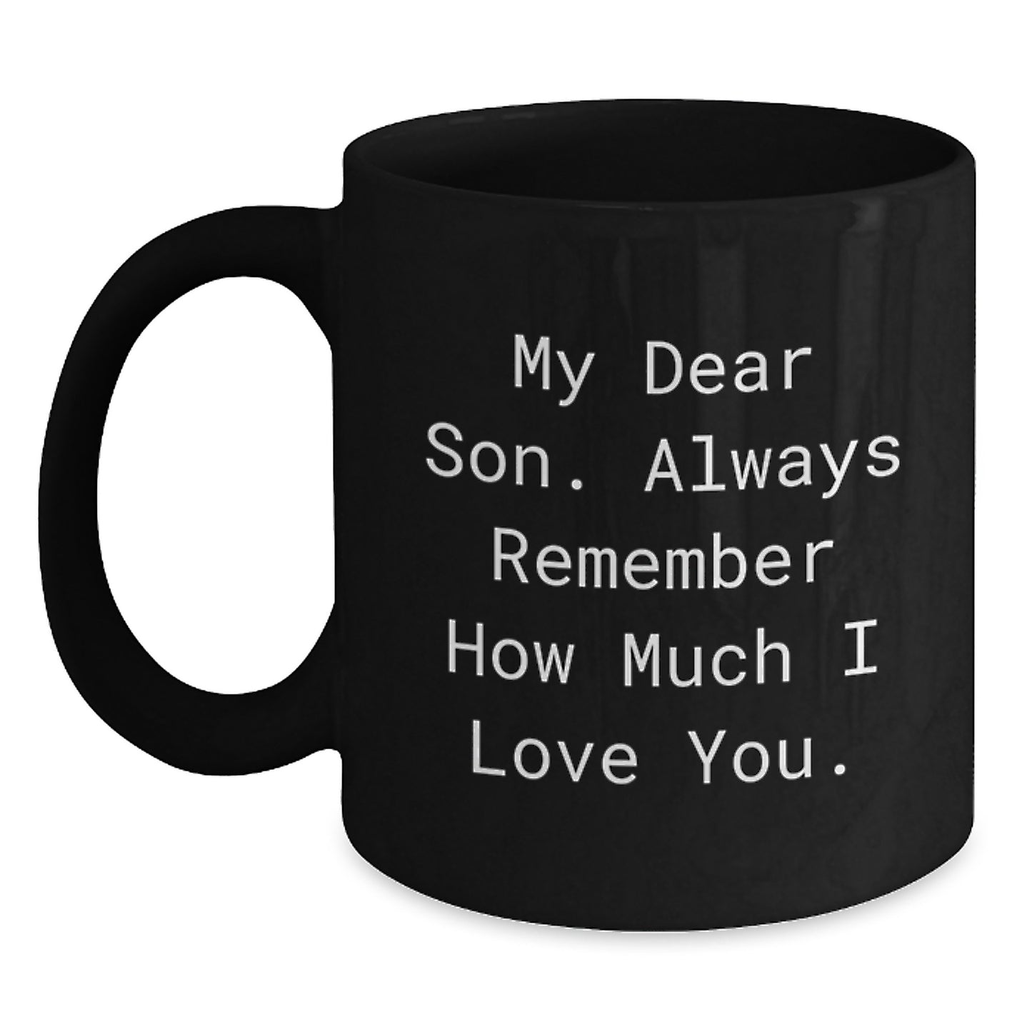Funny Son Graduation Gifts from Mom to Son, My Dear Son Always Remember How Much I Love You Black Coffee Mug, 11oz or 15oz Microwave and Dishwasher Safe - Main