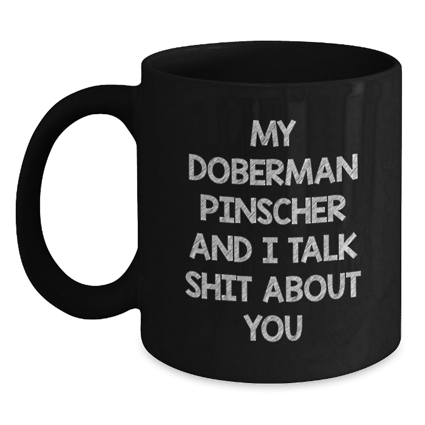 Funny Doberman Pinscher Dog Gifts, Graduation Unique Gifts from Men to Doberman Pinscher Dog Owners, 'My Doberman Pinscher And I Talk Shit About You' Black Coffee Mug - Main