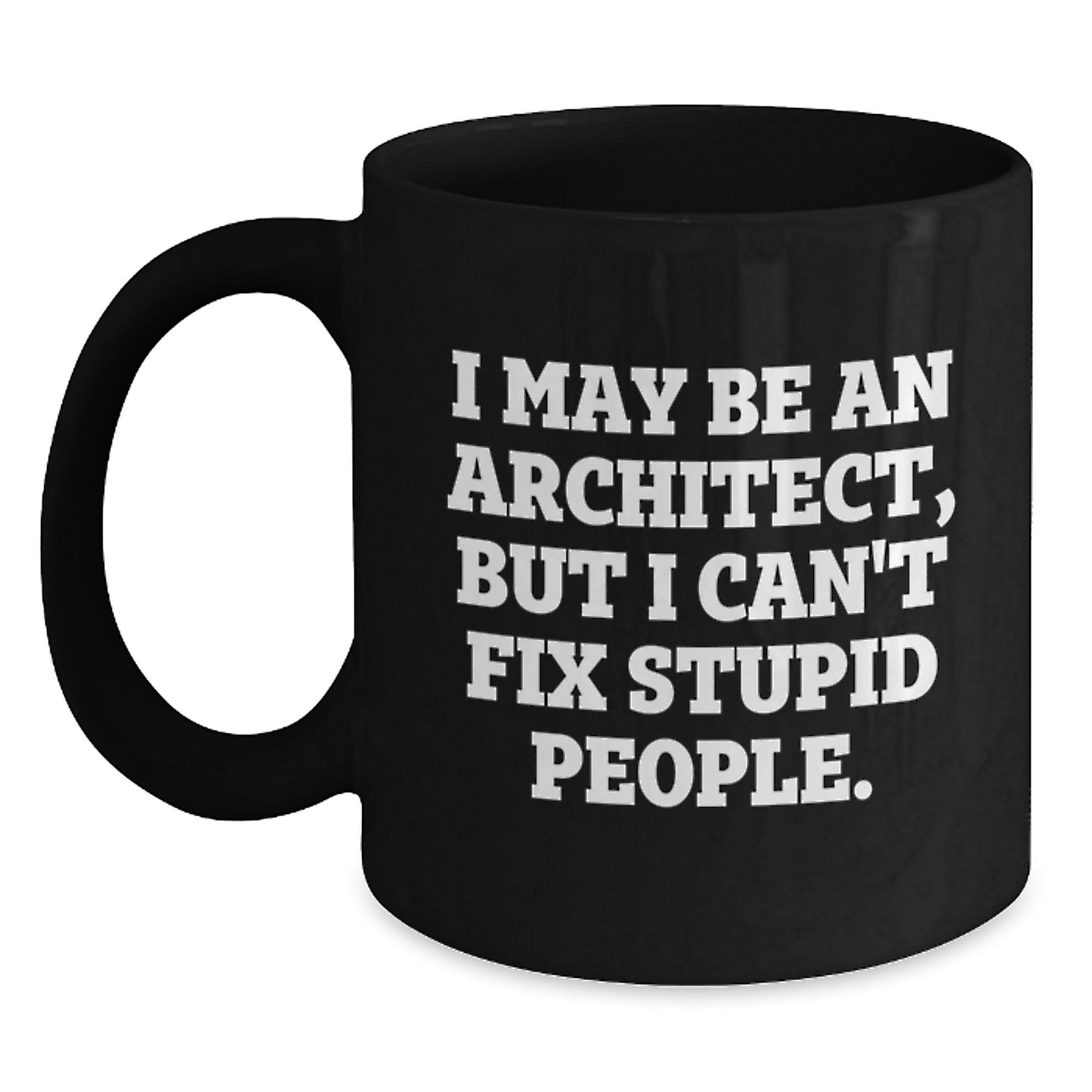 Architect Humor Graduation Gifts from Friends to Men - Black Coffee Mug with 'I May Be An Architect, But...' - Main