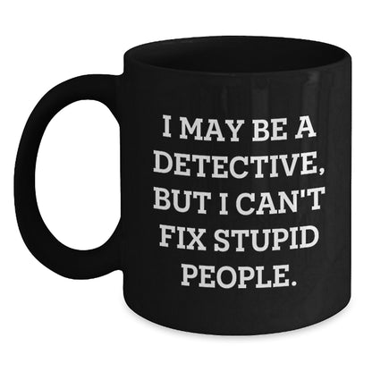 Detective Gifts, Funny Inspirational Quote Black Coffee Mug, Gifts from Men to Detective Graduation Unique Gifts, Perfect Black Coffee Mug for Detective Friends - Main