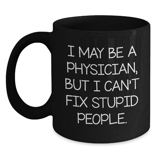 Physician Humor Graduation Gifts from Family, Friends, or Coworkers - Black Coffee Mug, Funny Quote - Main