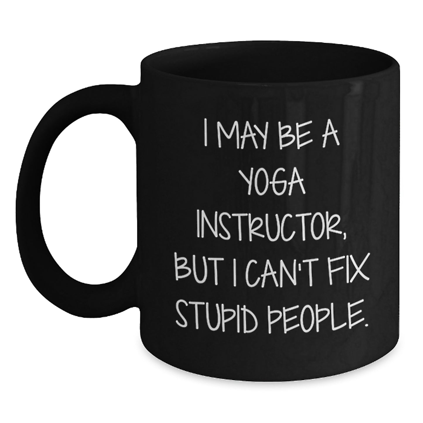 Funny Yoga Instructor Gift - I May Be A Yoga Instructor Mug for Graduation - Black Coffee Mug from Friends, Family, or Coworkers to Yoga Instructor - Main