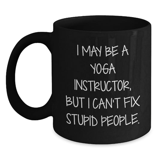 Funny Yoga Instructor Gift - I May Be A Yoga Instructor Mug for Graduation - Black Coffee Mug from Friends, Family, or Coworkers to Yoga Instructor - Main