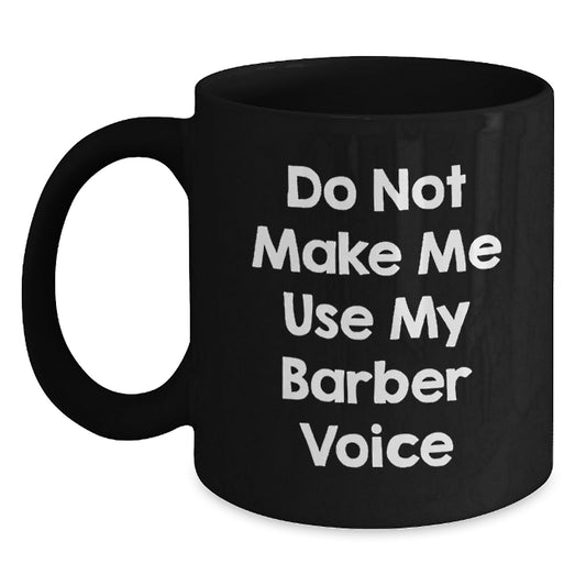 Funny Barber Gifts from Friends - Unique Black Coffee Mug, Don't Make Me Use My Barber Voice, Christmas Unique - Main