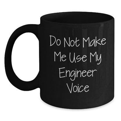 Funny Engineer Gifts, Do Not Make Me Use My Engineer Voice, Black Coffee Mug for Graduation, Gifts from Friends - Main