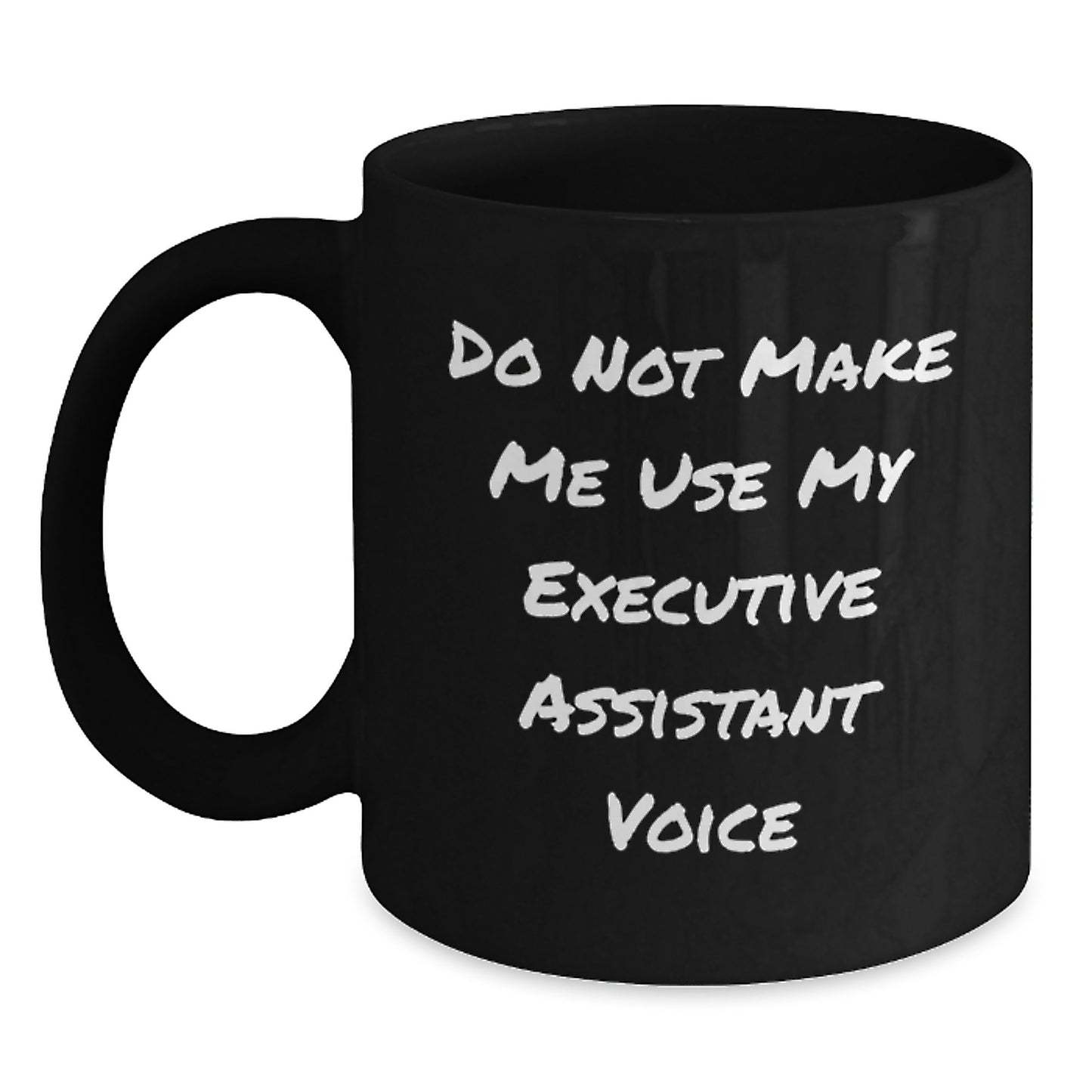 Funny Executive Assistant Gifts, 'Do Not Make Me Use My Executive Assistant Voice' Black Coffee Mug for Graduation, Gifts from Friends, Coworkers or Family - Main