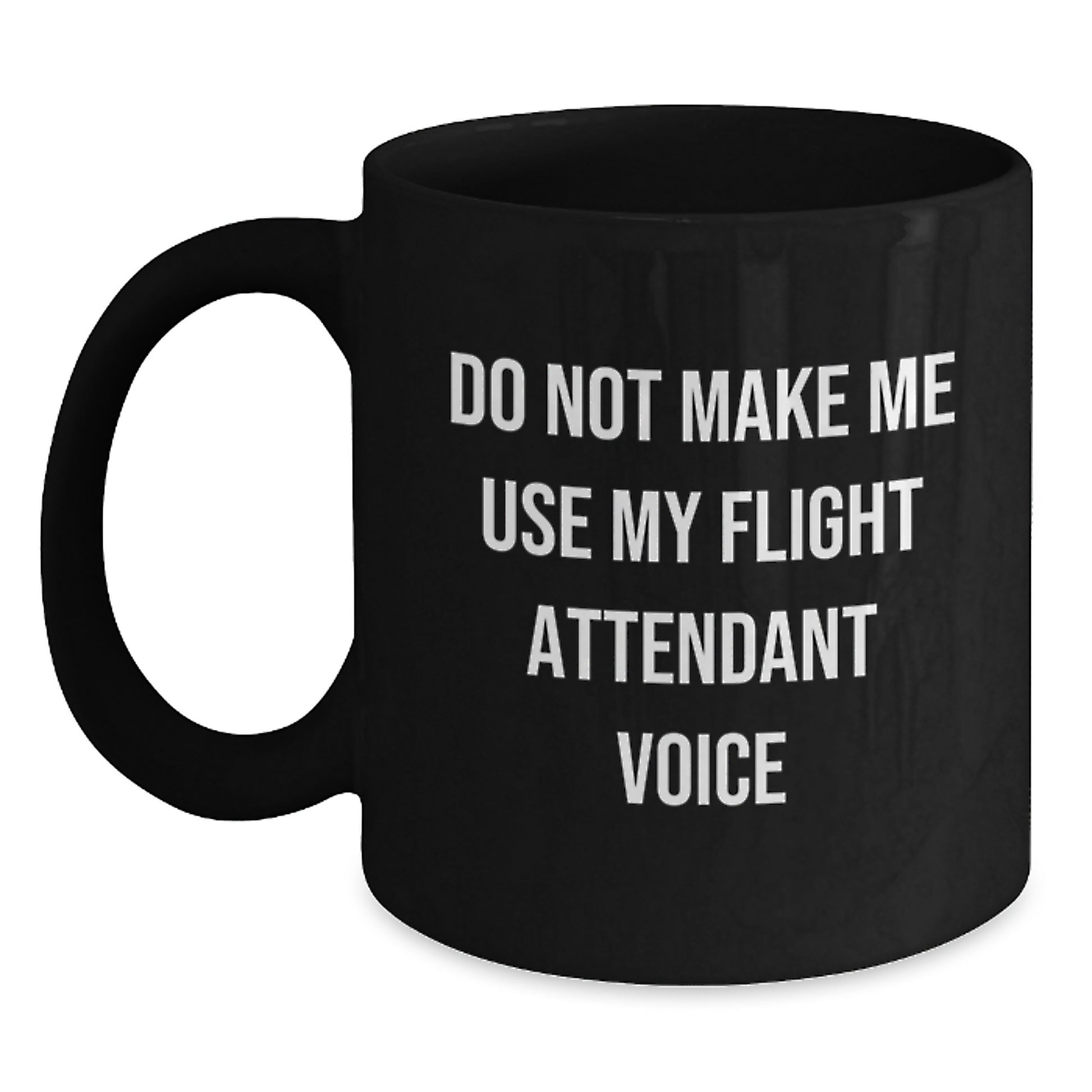 Flight Attendant Gifts from Friends Funny Black Coffee Mugs for Men and Women, Do Not Make Me Use My Flight Attendant Voice, 11oz or 15oz - Main