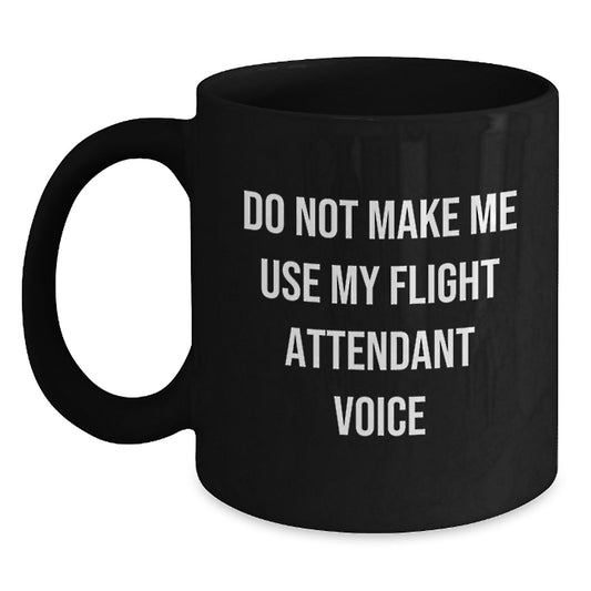 Flight Attendant Gifts from Friends Funny Black Coffee Mugs for Men and Women, Do Not Make Me Use My Flight Attendant Voice, 11oz or 15oz - Main