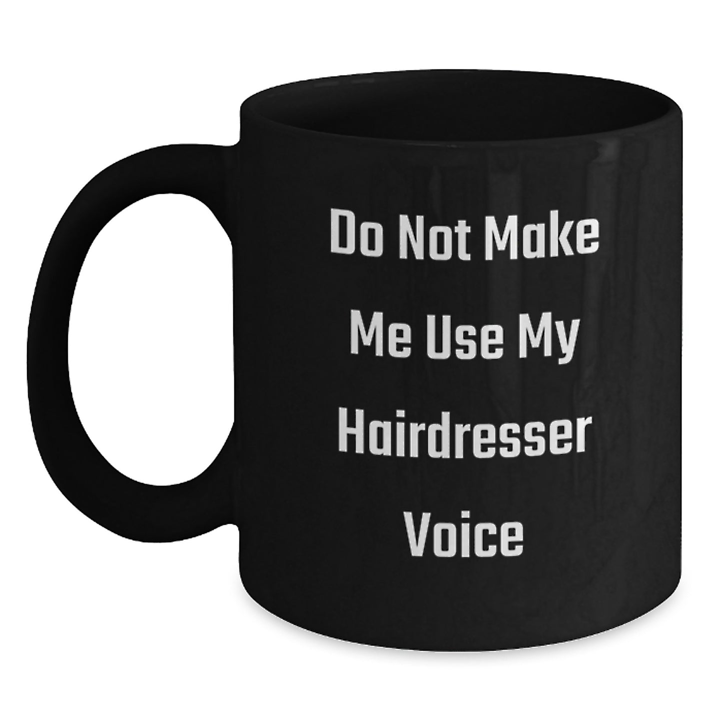 Hairdresser Humor Gifts from Friends for Graduation Unique Black Coffee Mugs, 'Do Not Make Me Use My Hairdresser Voice', Funny Quote on Black Ceramic Mugs, 11oz or 15oz, Microwave and Dishwasher Safe - Main