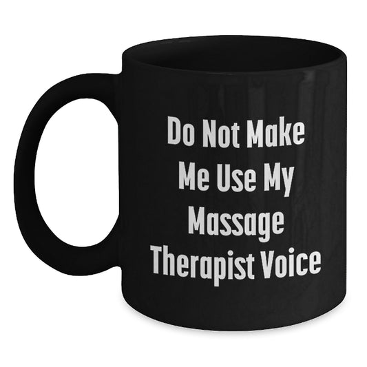 Massage Therapist Humor Gifts from Friends for Graduation Unique Ceramics Black Coffee Mugs with 'Do Not Make Me Use My Massage Therapist Voice' Quote - Main