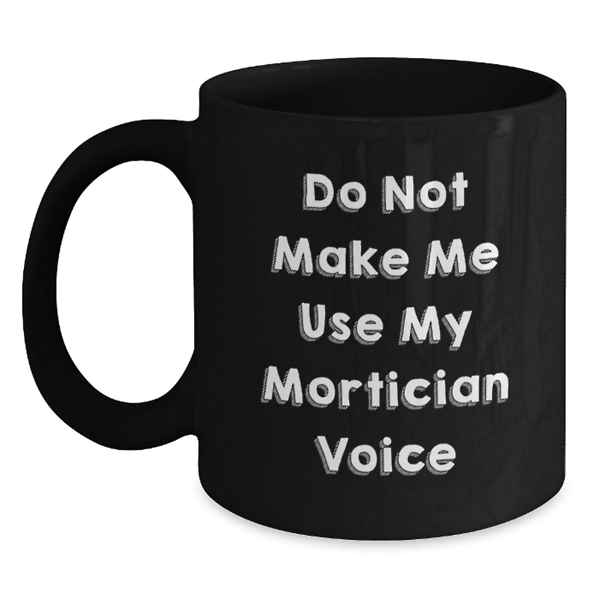 Mortician Humor Gifts from Friends Unique Graduation Black Coffee Mug, 'Do Not Make Me Use My Mortician Voice', Funny Mortician Gifts for Mortician Women, Men, Friends, Coworkers, Family - Main