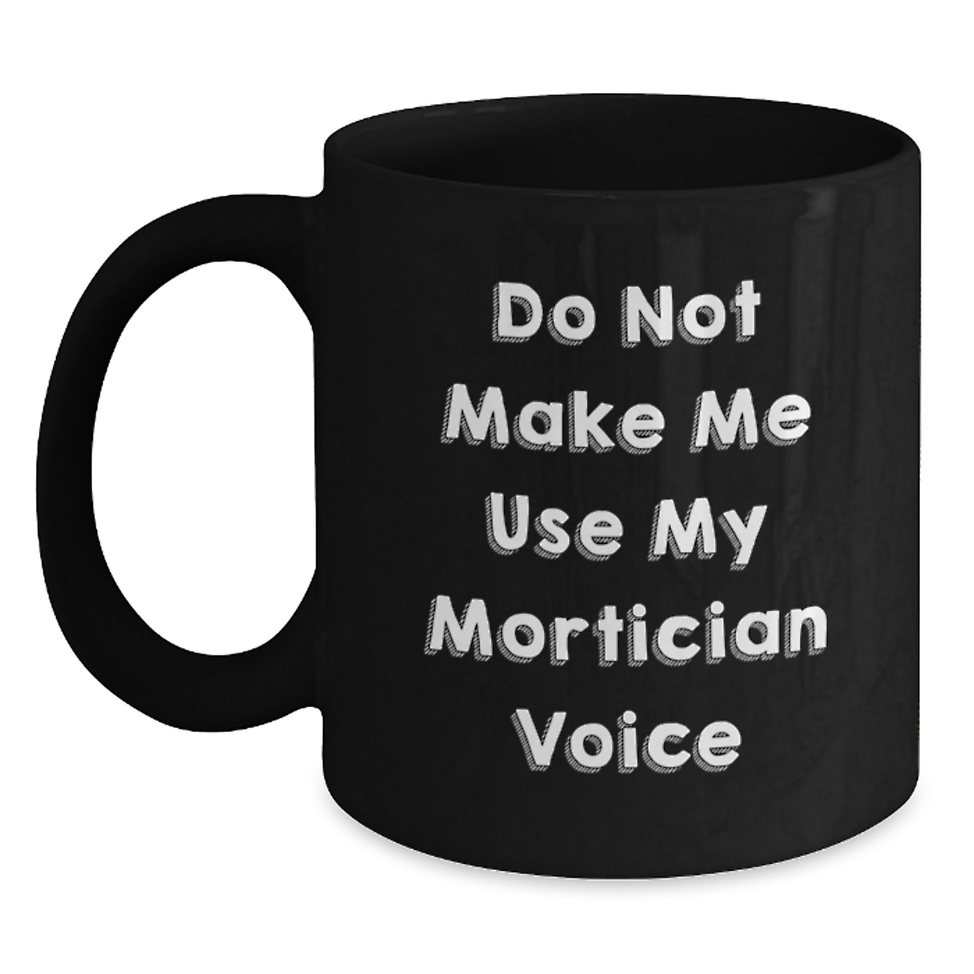 Mortician Humor Gifts from Friends Unique Graduation Black Coffee Mug, 'Do Not Make Me Use My Mortician Voice', Funny Mortician Gifts for Mortician Women, Men, Friends, Coworkers, Family - Main
