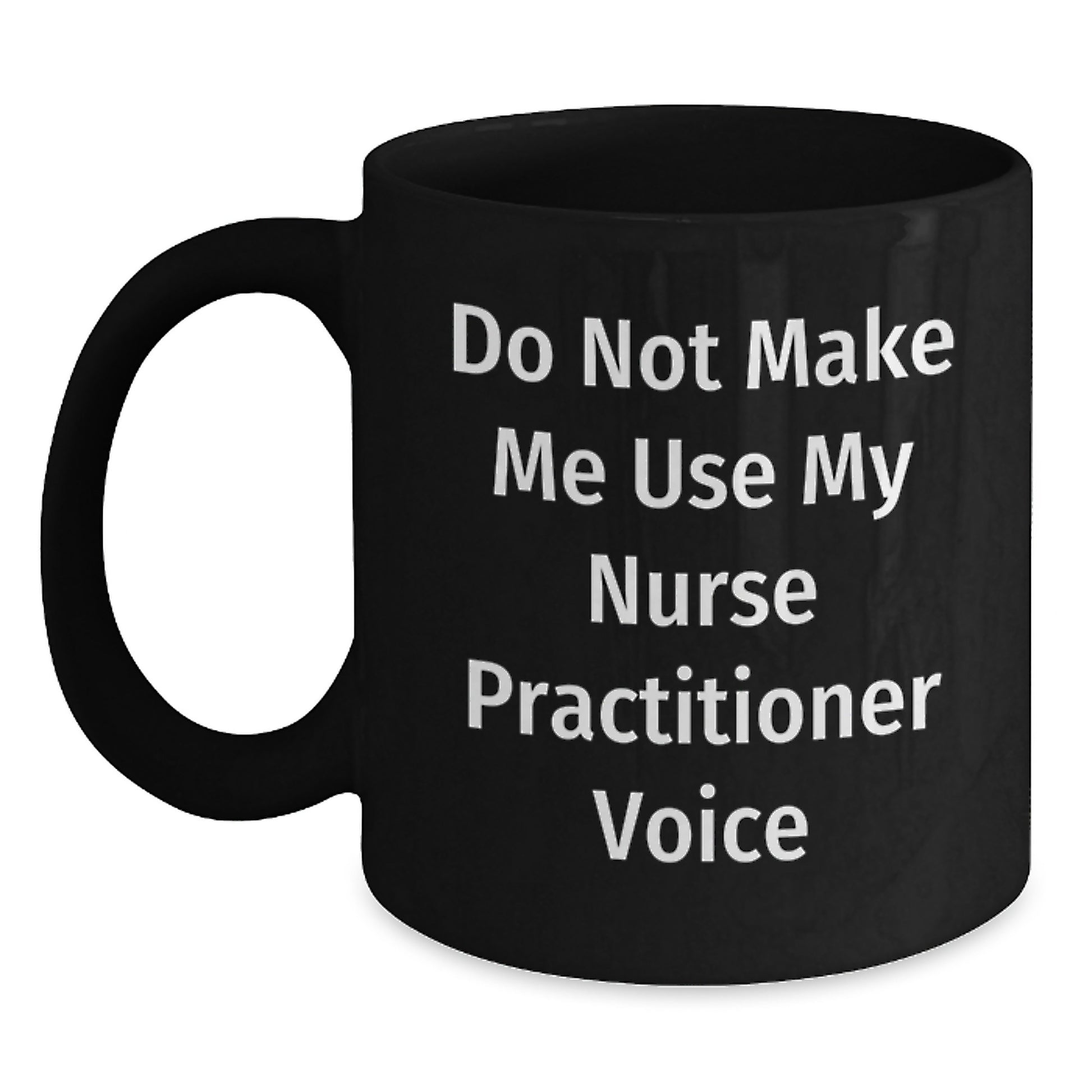 Funny Nurse Practitioner Gifts from Friends and Family - Do Not Make Me Use My Nurse Practitioner Voice Black Coffee Mug for Nurse Practitioner Graduation Unique Gifts - Main