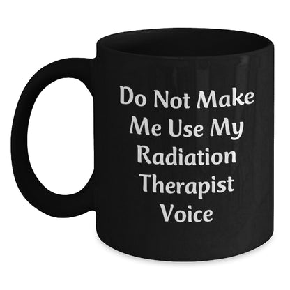 Funny Radiation Therapist Gifts from Friends for Men - 'Do Not Make Me Use My Radiation Therapist Voice' Black Coffee Mug, Graduation Unique Gifts - Main