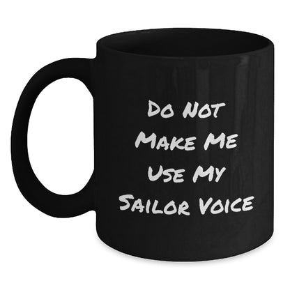 Sailor Humor Gifts from Friends for Graduation Unique Gifts - Black Coffee Mug - Do Not Make Me Use My Sailor Voice - Main
