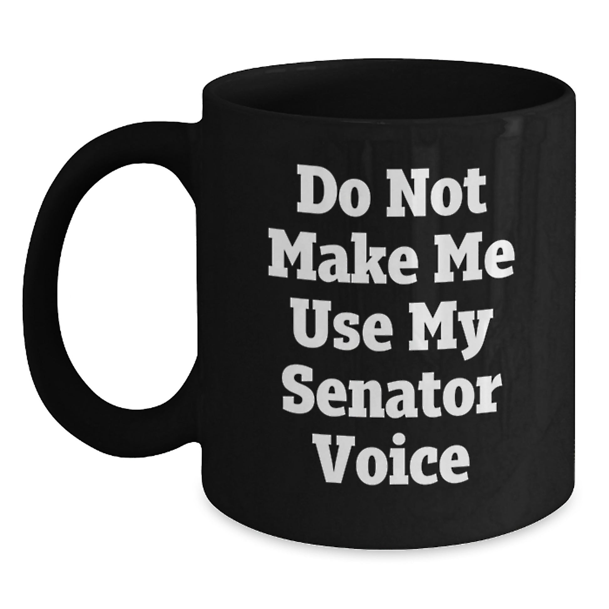 Senator Gifts Funny Quote Black Coffee Mug, Graduation Unique Gifts from Friends to Senator, Inspirational Mugs for Senator, Funny Mugs, Gifts for Senator - Main