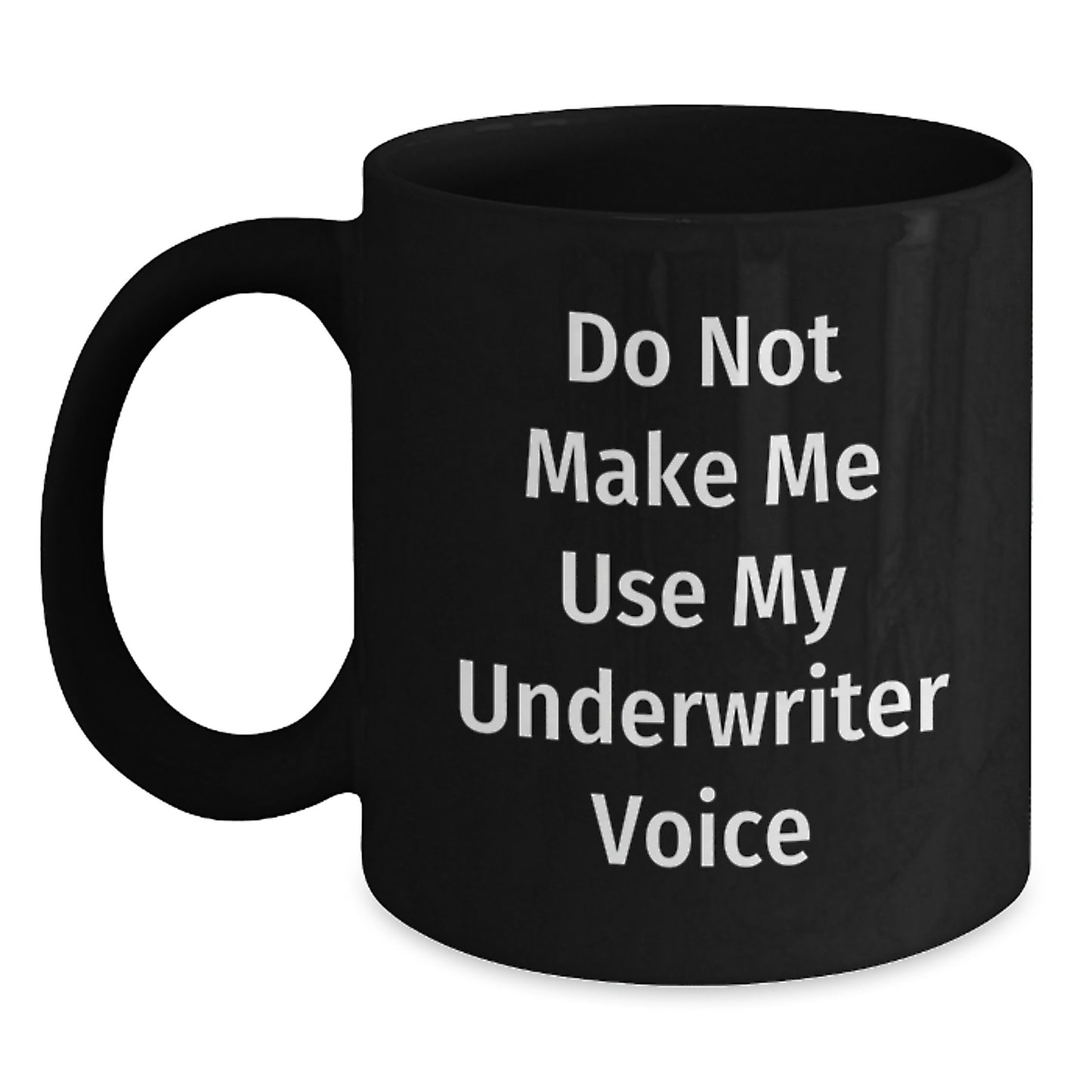 Funny Gifts from Friends and Family for Underwriter, 'Do Not Make Me Use My Underwriter Voice' Black Coffee Mug, Unique Graduation Gifts - Main