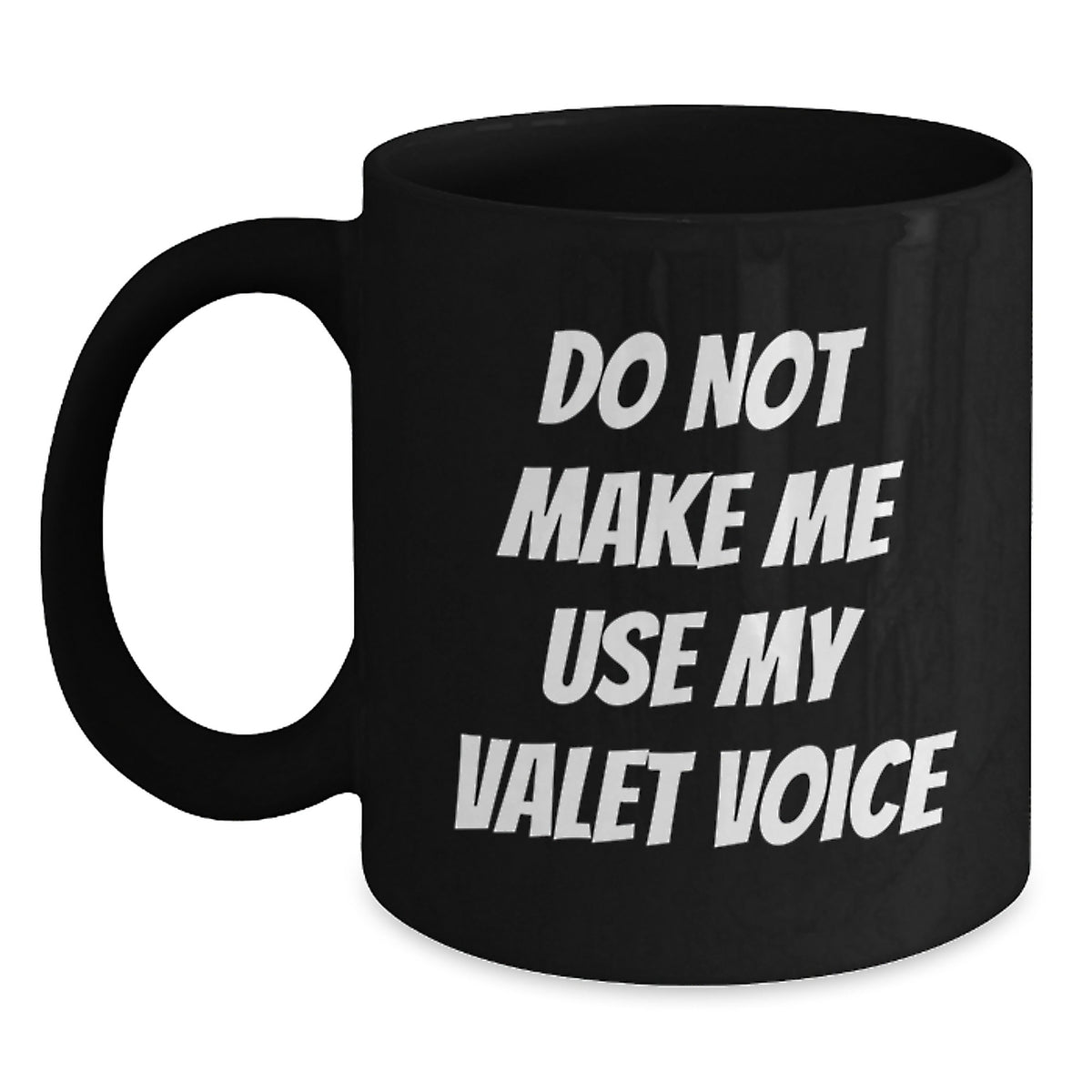 Funny Valet Christmas Unique Gifts from Family to Friends Black Coffee Mugs with Do Not Make Me Use My Valet Voice Quote - Main