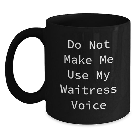 Funny Waitress Gift: Do Not Make Me Use My Waitress Voice Black Coffee Mug, Birthday Unique Gifts from Friends to Waitress - Main