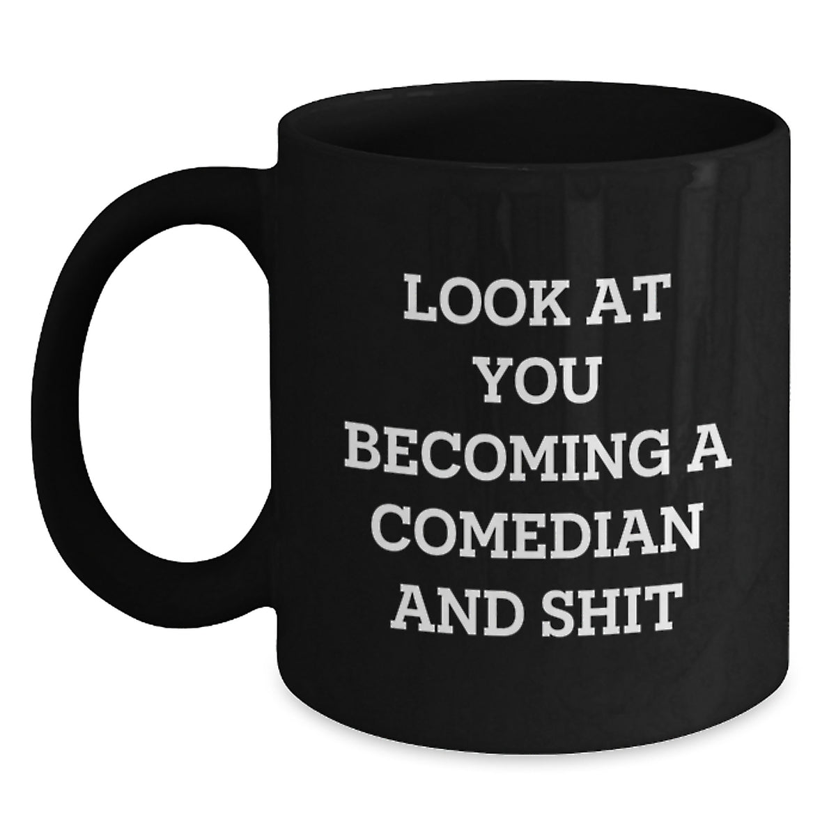 Funny Comedian Gifts from Friends to Comedian, Black Coffee Mug, Birthday Unique Treasures, Look At You Becoming A Comedian And Shit - Main