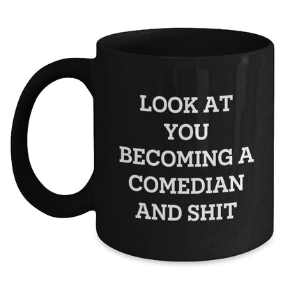 Funny Comedian Gifts from Friends to Comedian, Black Coffee Mug, Birthday Unique Treasures, Look At You Becoming A Comedian And Shit - Main