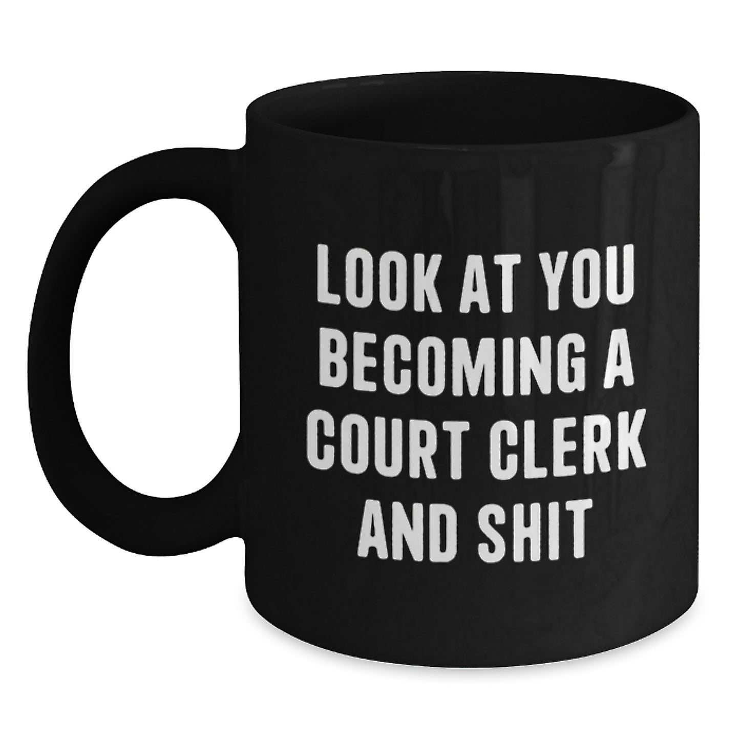 Funny Court Clerk Gifts for Men from Friends, Court Clerk Humor Black Coffee Mug, Unique Christmas Memorable Presents with Look At You Becoming A Court Clerk And Shit Quote - Main