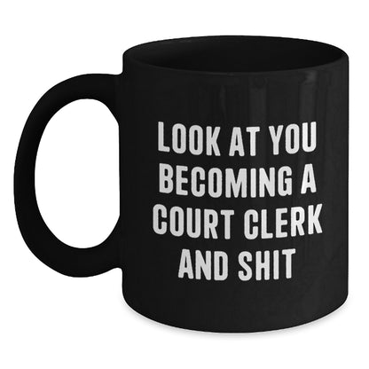 Funny Court Clerk Gifts for Men from Friends, Court Clerk Humor Black Coffee Mug, Unique Christmas Memorable Presents with Look At You Becoming A Court Clerk And Shit Quote - Main