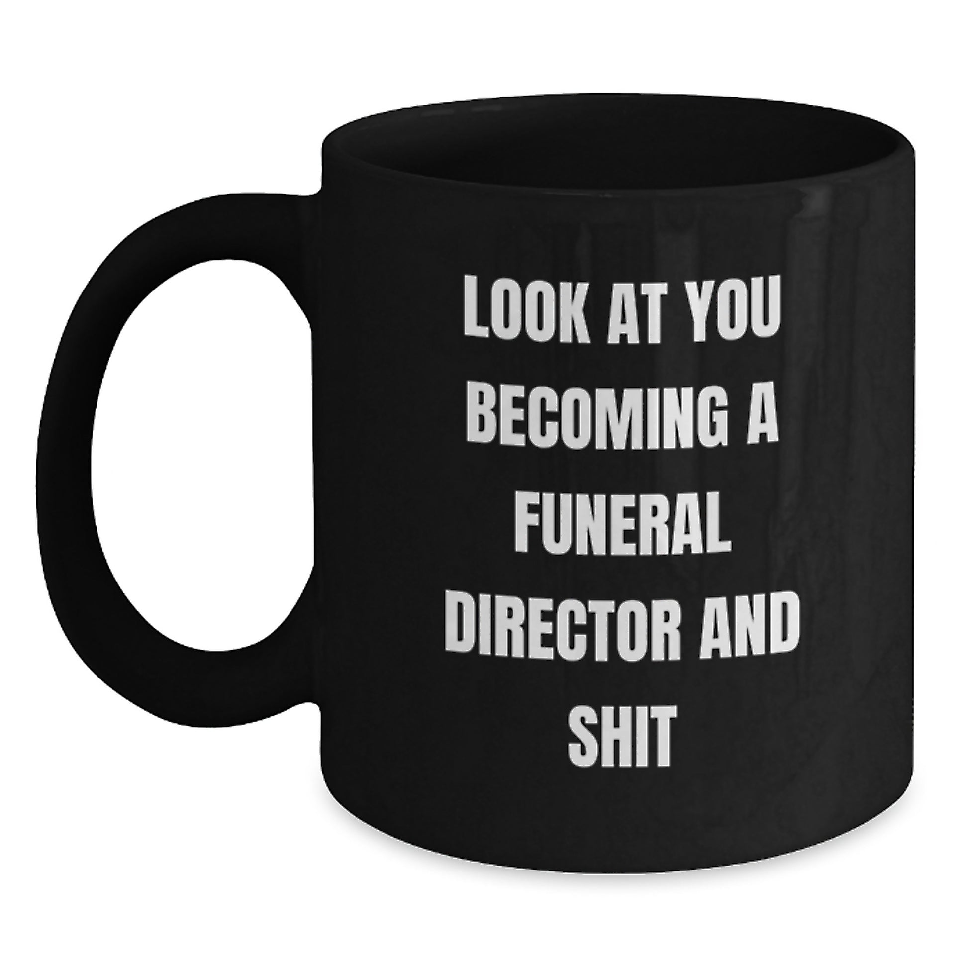 Funny Gift for Funeral Director - 'Look At You Becoming A Funeral Director And Shit' Quote on Black Coffee Mug, Gifts from Friends, Best for Birthday - Main