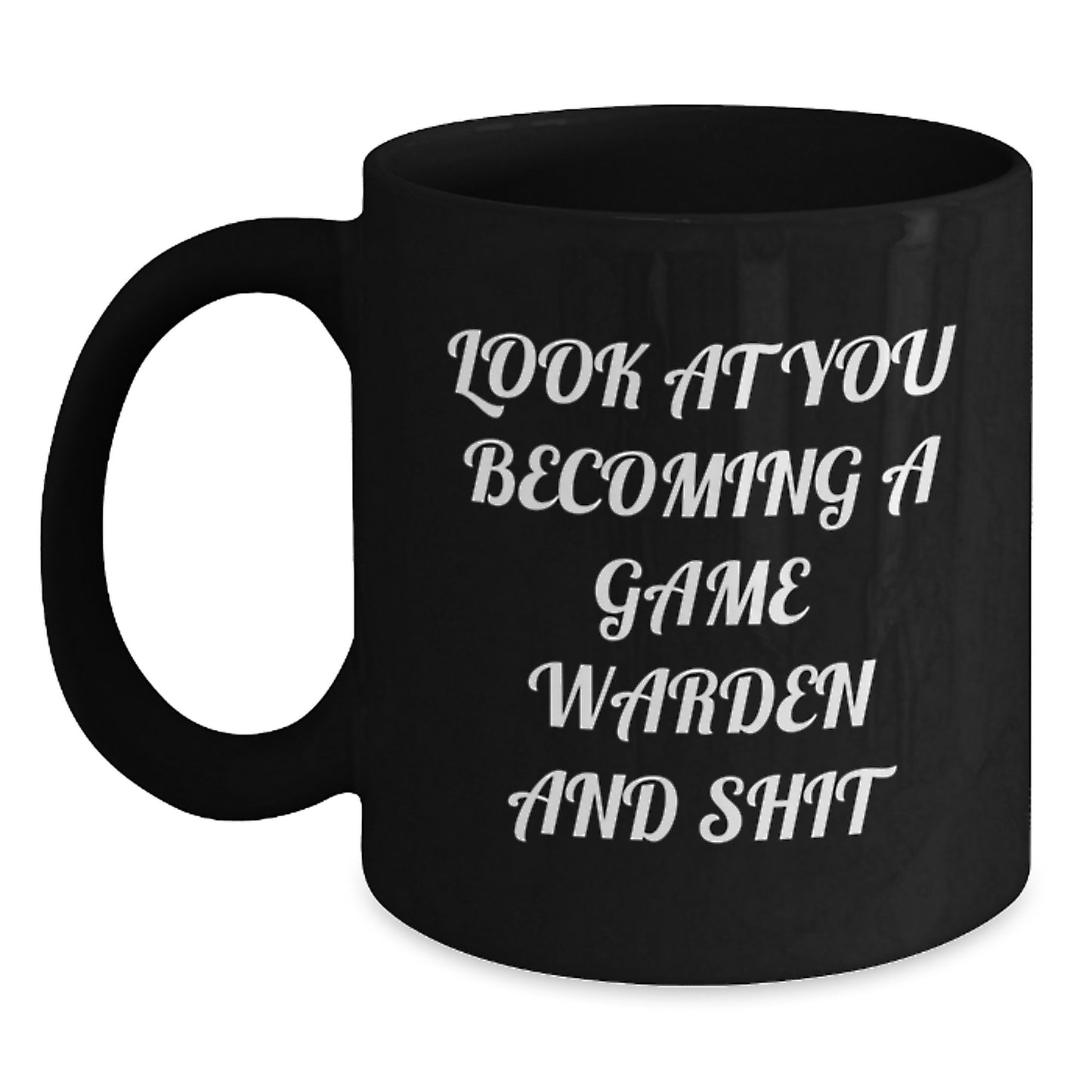 Funny Game Warden Gifts from Family - Black Coffee Mug for Game Warden Graduation with 'Look At You Becoming A Game Warden And Shit' Quote - Main