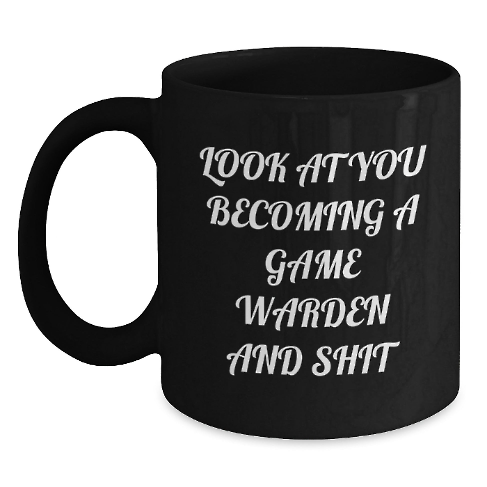 Funny Game Warden Gifts from Family - Black Coffee Mug for Game Warden Graduation with 'Look At You Becoming A Game Warden And Shit' Quote - Main